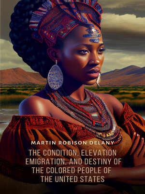 cover image of The Condition, Elevation, Emigration, and Destiny of the Colored People of the United States